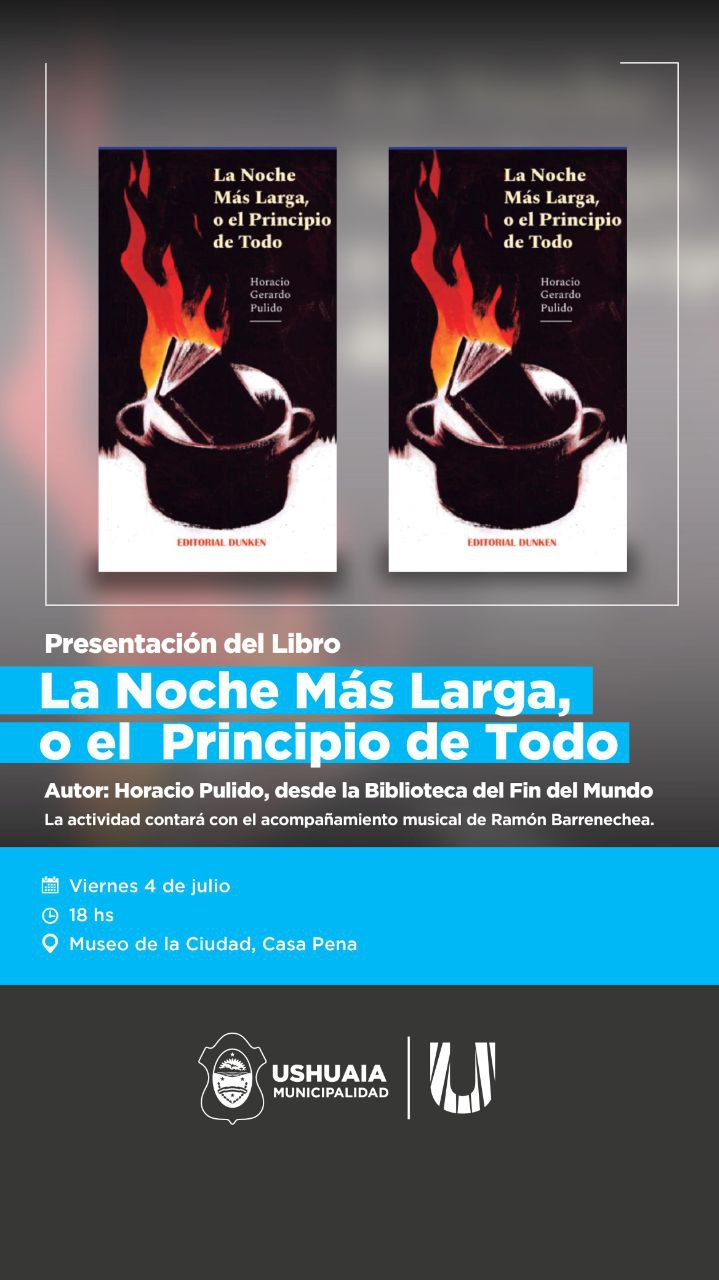 LA MUNICIPALIDAD DE USHUAIA PRESENTARÁ EL LIBRO “LA NOCHE MÁS LARGA, O EL PRINCIPIO DE TODO” ESTE VIERNES 4 DE JULIO EN EL MUSEO DE LA CIUDAD