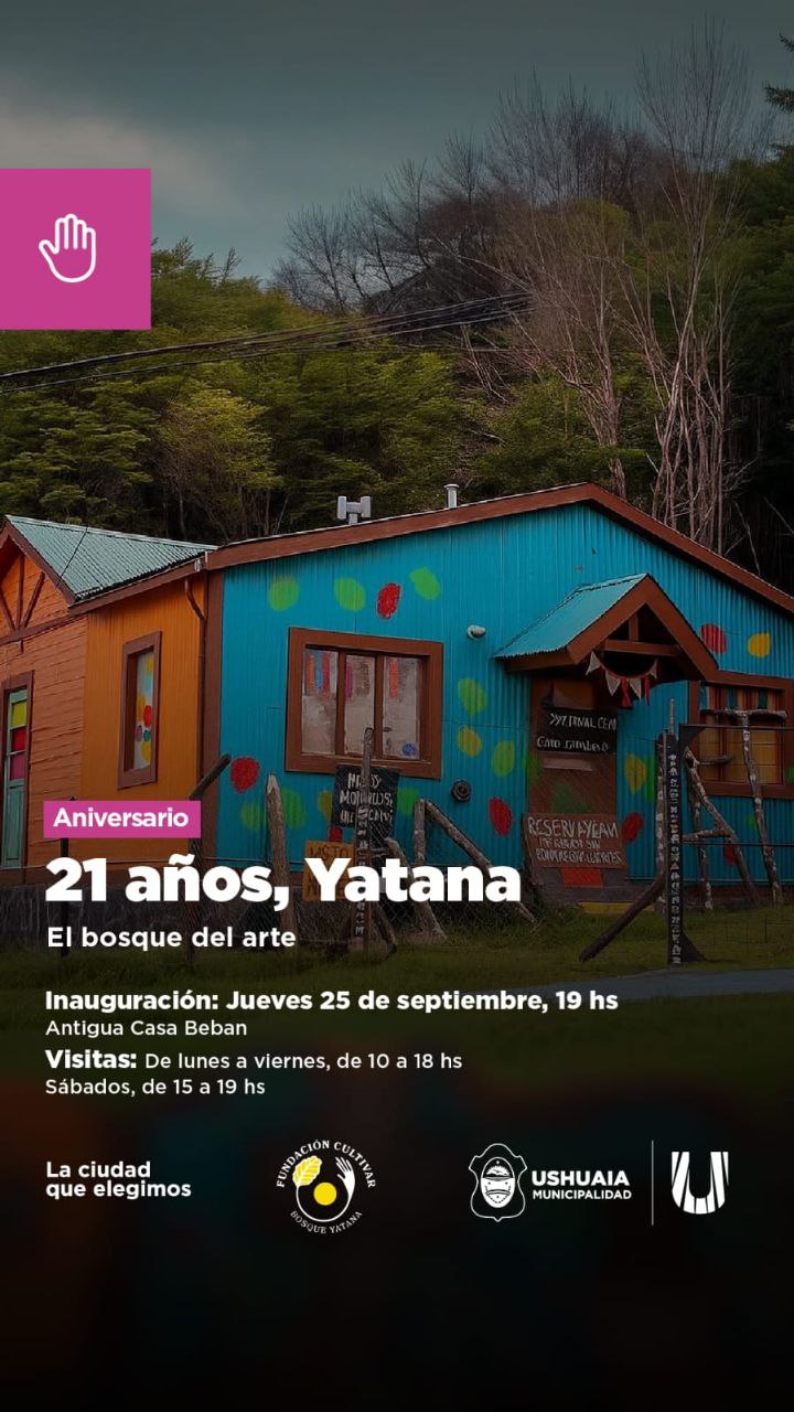 LA MUNICIPALIDAD DE USHUAIA ACOMPAÑARÁ LA MUESTRA “21 AÑOS, YATANA: EL BOSQUE DEL ARTE” EN LA ANTIGUA CASA BEBAN